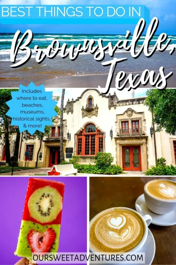A four photo collage. Top photo is a beach with waves. Middle photo is a Spanish colonial building. Bottom left photo is a fruit popsicle. Bottom right is a latte with a heart flower foam. Text overlay, "Best things to do in Brownsville, Texas. Includes where to eat, beaches, museums, historical sights & more." 
